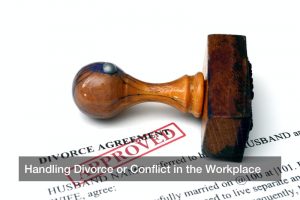 Handling Divorce or Conflict in the Workplace