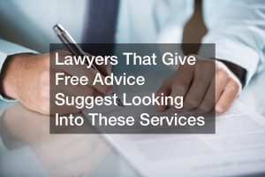 Lawyers That Give Free Advice Suggest Looking Into These Services