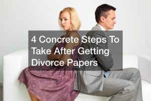 4 Concrete Steps To Take After Getting Divorce Papers