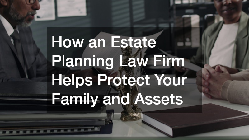 Estate Planning Law Firm  A Complete Guide to Securing Your Legacy